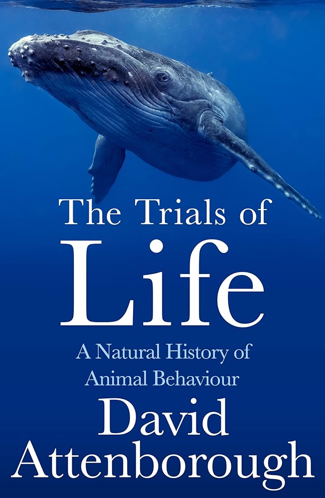 The Trials of Life: A Natural History of Animal Behaviour cover image