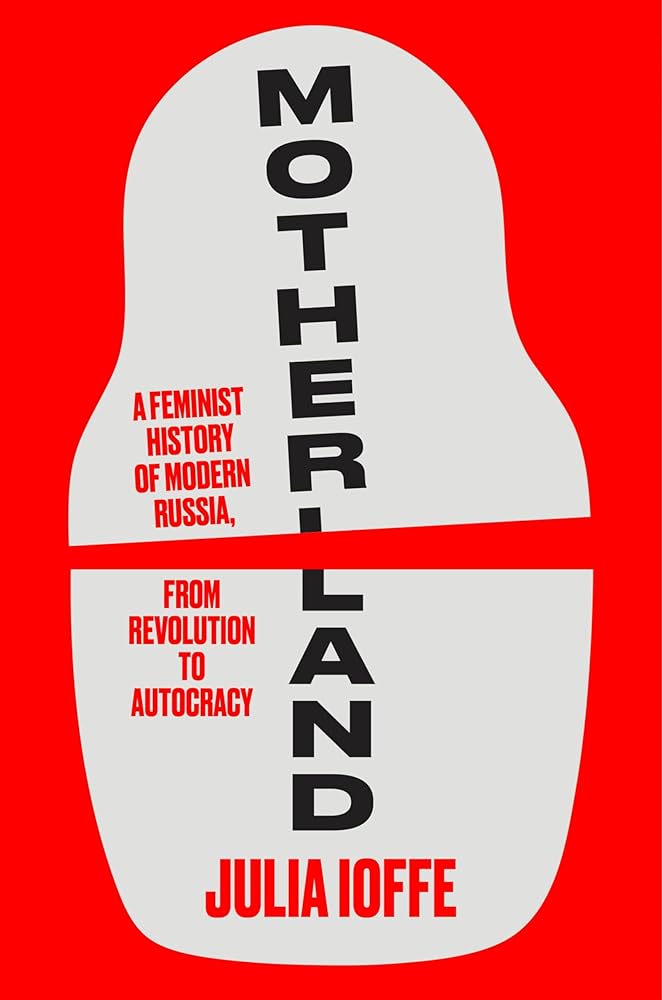 Motherland: A Feminist History of Modern Russia,from Revolution to Autocracy cover image