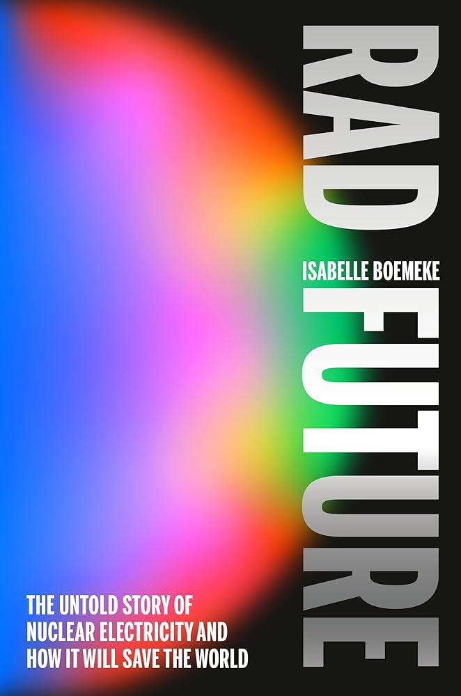 Rad Future: The Untold Story of Nuclear Electricity and How It Will Save the World cover image