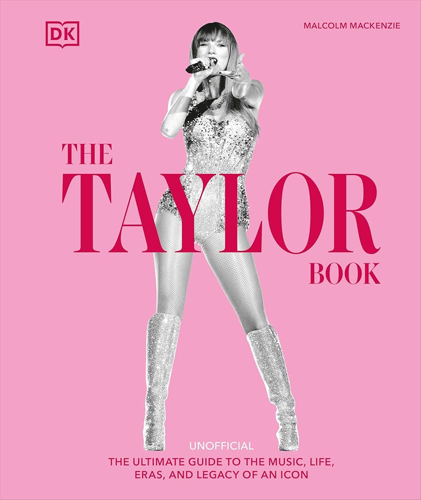 The Taylor Swift Book: The Ultimate Guide to the Music, Life, Eras, and Legacy of an Icon cover image