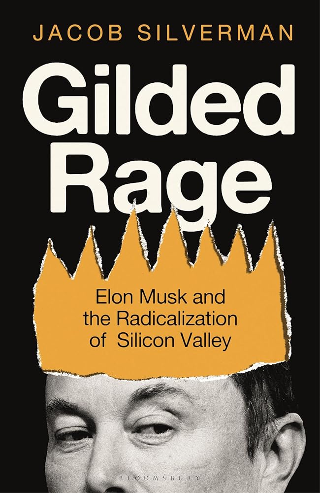 Gilded Rage: Elon Musk and the Radicalization of Silicon Valley cover image