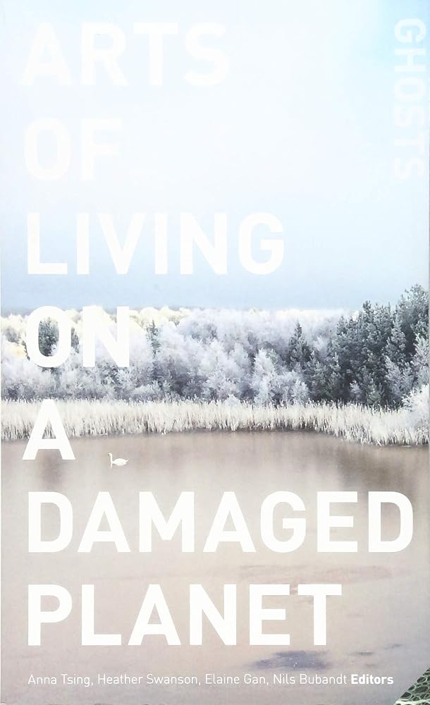 Arts of Living on a Damaged Planet: Ghosts and Monsters of the Anthropocene cover image