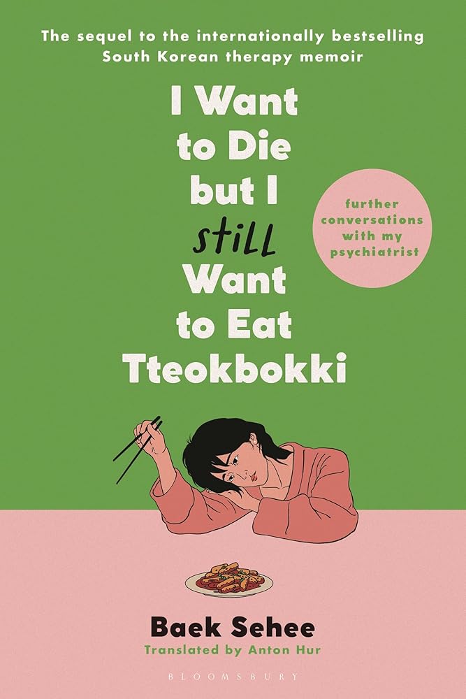 I Want to Die but I Still Want to Eat Tteokbokki: Further Conversations with My Psychiatrist (I Want to Die but I Want to Eat Tteokbokki) cover image