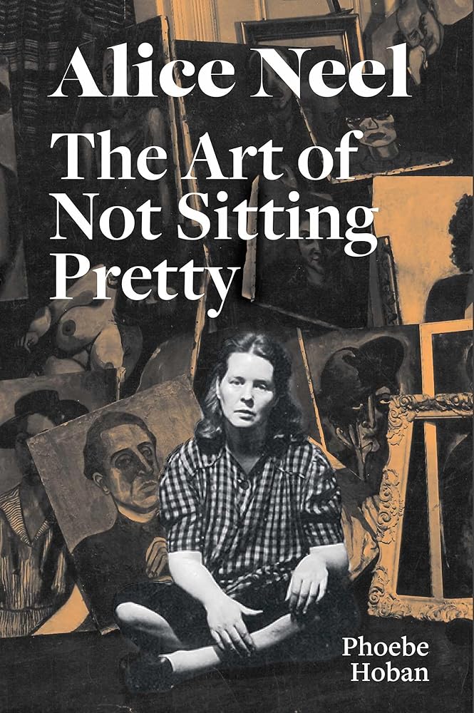 Alice Neel: The Art of Not Sitting Pretty cover image
