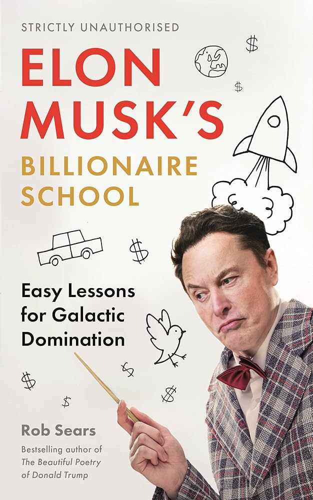 Elon Musk's Billionaire School: Easy Lessons for Galactic Domination: 74 simple and effective lessons for global domination cover image