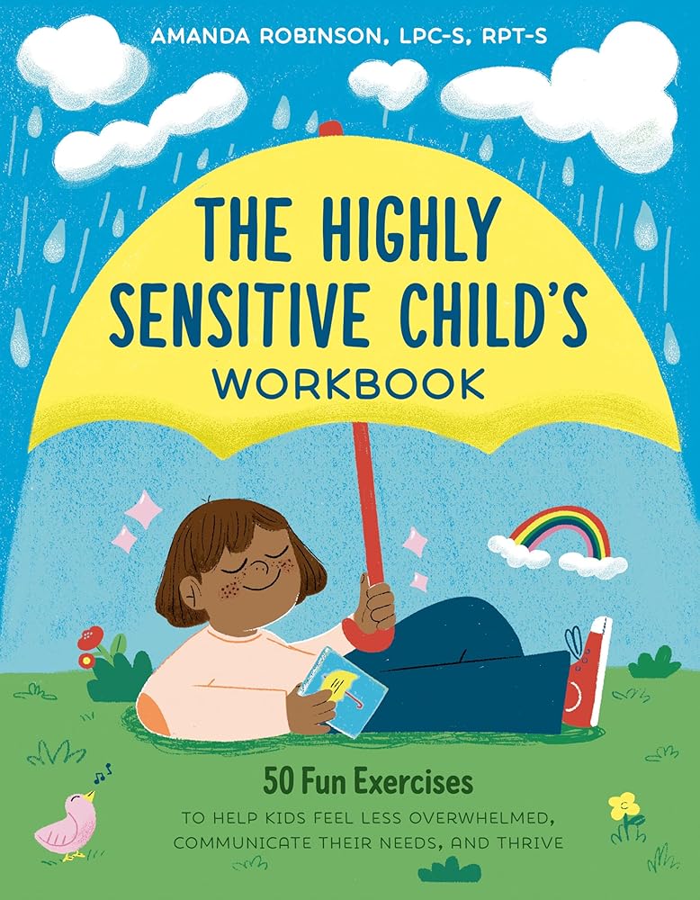 The Highly Sensitive Child's Workbook: 50 Fun Exercises to Help Kids Feel Less Overwhelmed, Communicate Their Needs, and Thrive cover image