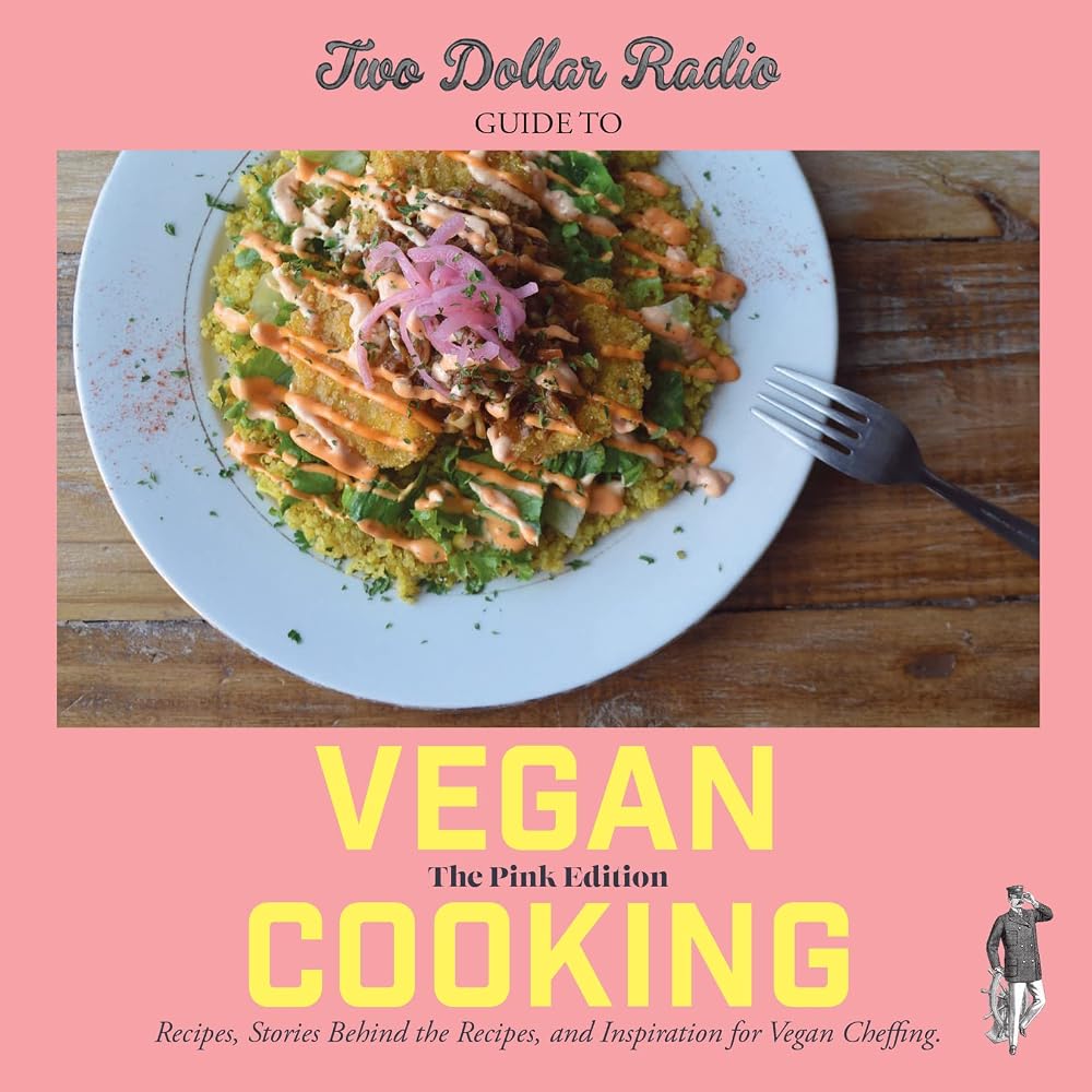Two Dollar Radio Guide to Vegan Cooking: The Pink Edition; Recipes, Stories Behind the Recipes, and Inspiration for Vegan Cheffing. cover image
