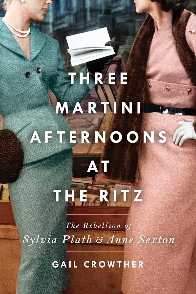 Three-Martini Afternoons at the Ritz: The Rebellion of Sylvia Plath & Anne Sexton cover image